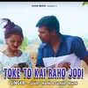 About Toke To Kai Raho Jodi Song